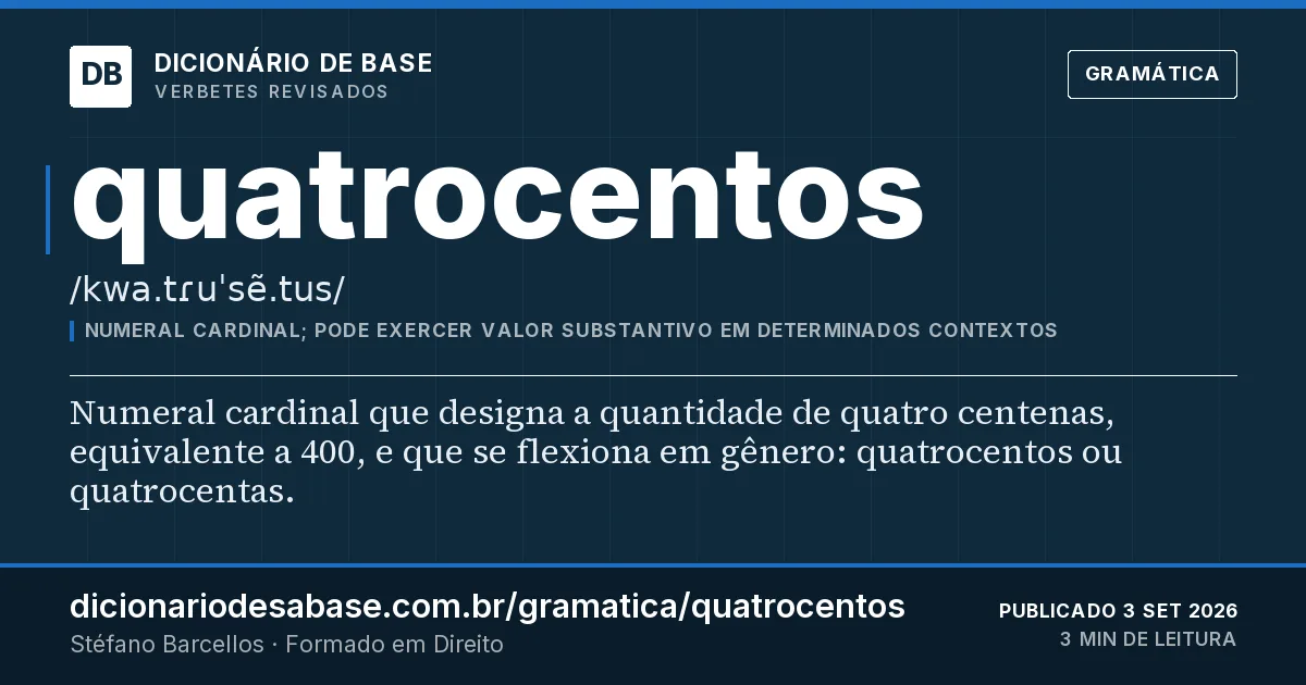 Cartão do verbete quatrocentos: Numeral cardinal que designa a quantidade de quatro centenas, equivalente a 400, e que se flexiona em gênero…