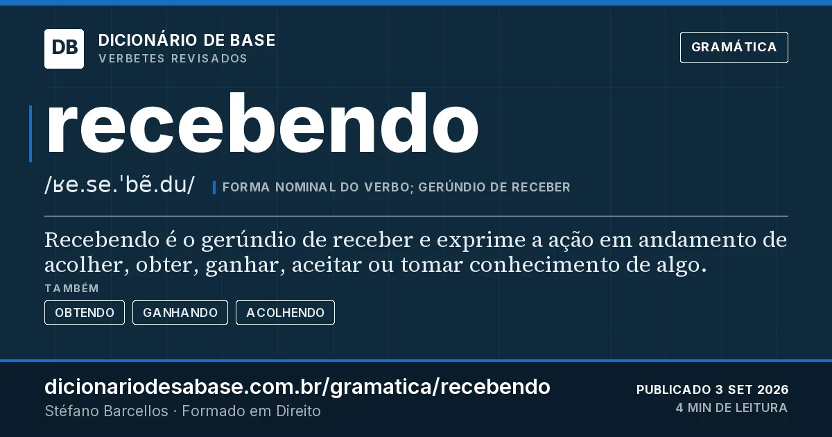 Cartão do verbete recebendo: Recebendo é o gerúndio de receber e exprime a ação em andamento de acolher, obter, ganhar, aceitar ou tomar…