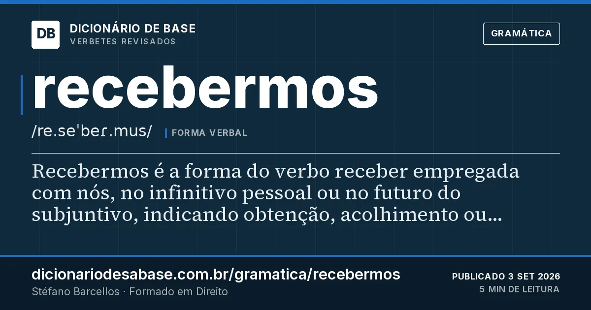 Cartão do verbete recebermos: Recebermos é a forma do verbo receber empregada com nós, no infinitivo pessoal ou no futuro do subjuntivo, indicando…
