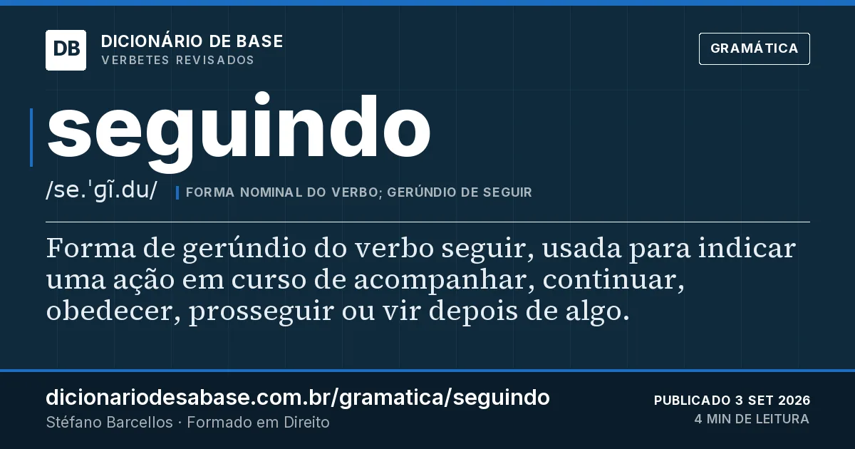 Cartão do verbete seguindo: Forma de gerúndio do verbo seguir, usada para indicar uma ação em curso de acompanhar, continuar, obedecer, prosseguir…