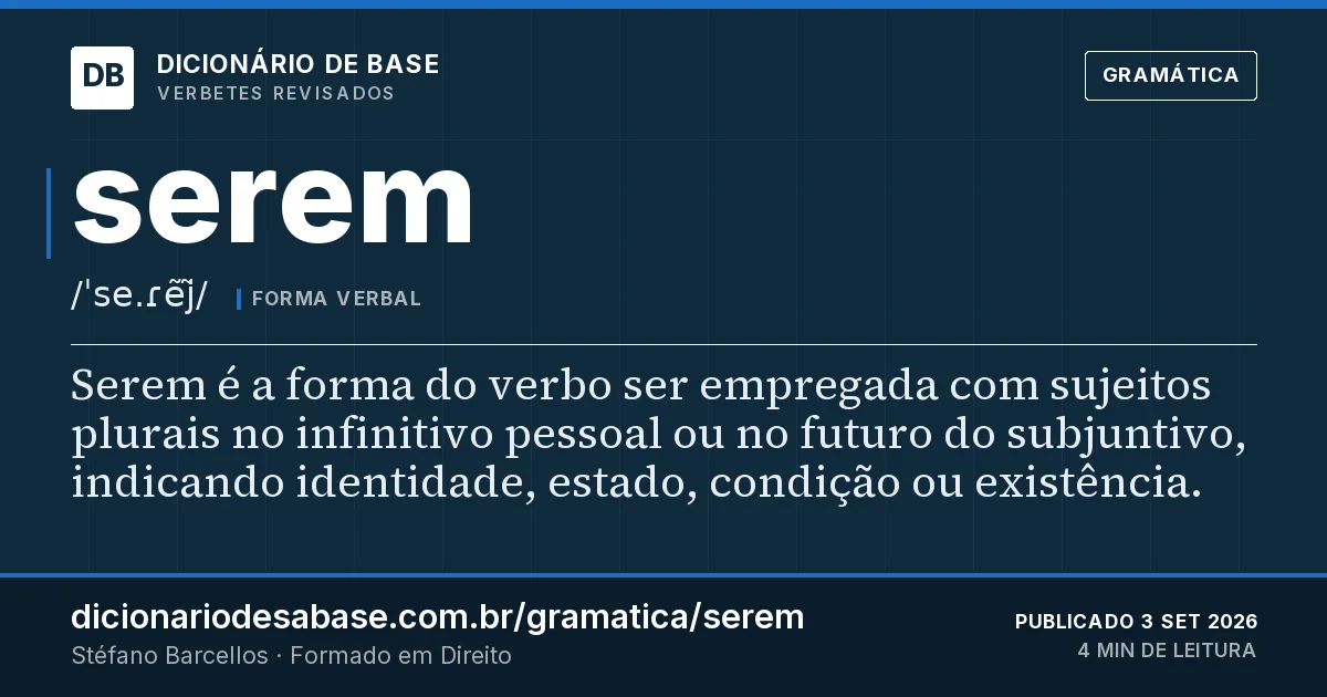 Cartão do verbete serem: Serem é a forma do verbo ser empregada com sujeitos plurais no infinitivo pessoal ou no futuro do subjuntivo, indicando…
