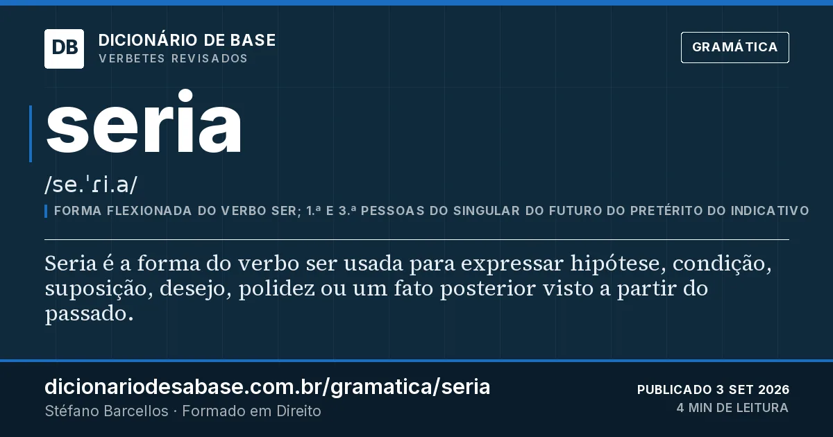 Cartão do verbete seria: Seria é a forma do verbo ser usada para expressar hipótese, condição, suposição, desejo, polidez ou um fato posterior…