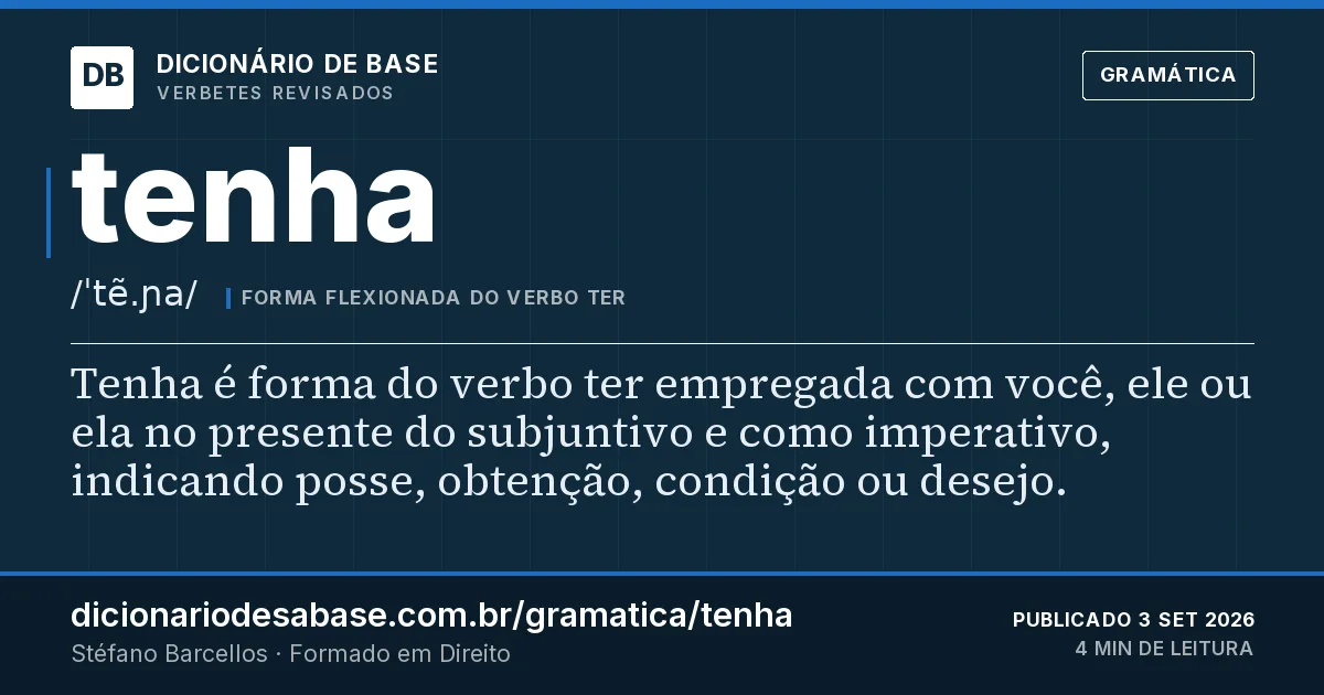 Cartão do verbete tenha: Tenha é forma do verbo ter empregada com você, ele ou ela no presente do subjuntivo e como imperativo, indicando posse…