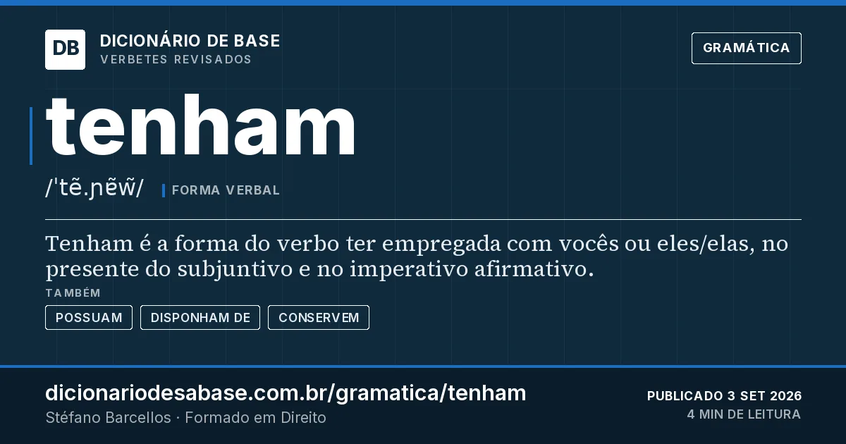 Cartão do verbete tenham: Tenham é a forma do verbo ter empregada com vocês ou eles/elas, no presente do subjuntivo e no imperativo afirmativo.