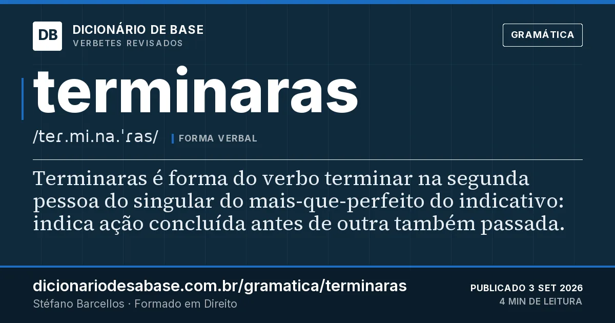 Cartão do verbete terminaras: Terminaras é forma do verbo terminar na segunda pessoa do singular do mais-que-perfeito do indicativo: indica ação…
