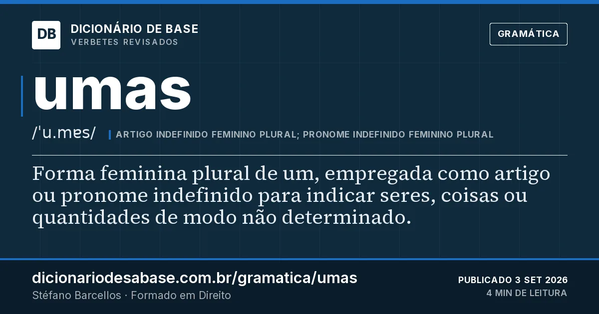 Cartão do verbete umas: Forma feminina plural de um, empregada como artigo ou pronome indefinido para indicar seres, coisas ou quantidades de…