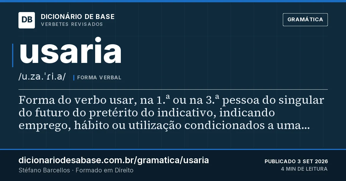 Cartão do verbete usaria: Forma do verbo usar, na 1.ª ou na 3.ª pessoa do singular do futuro do pretérito do indicativo, indicando emprego…