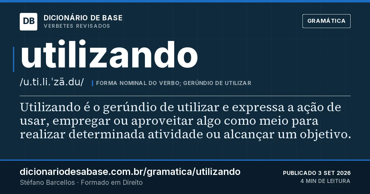 Cartão do verbete utilizando: Utilizando é o gerúndio de utilizar e expressa a ação de usar, empregar ou aproveitar algo como meio para realizar…