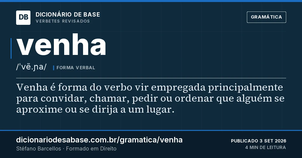 Cartão do verbete venha: Venha é forma do verbo vir empregada principalmente para convidar, chamar, pedir ou ordenar que alguém se aproxime ou…