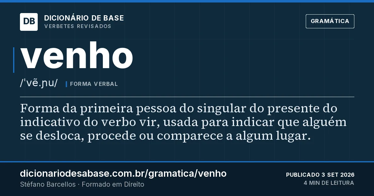 Cartão do verbete venho: Forma da primeira pessoa do singular do presente do indicativo do verbo vir, usada para indicar que alguém se desloca…