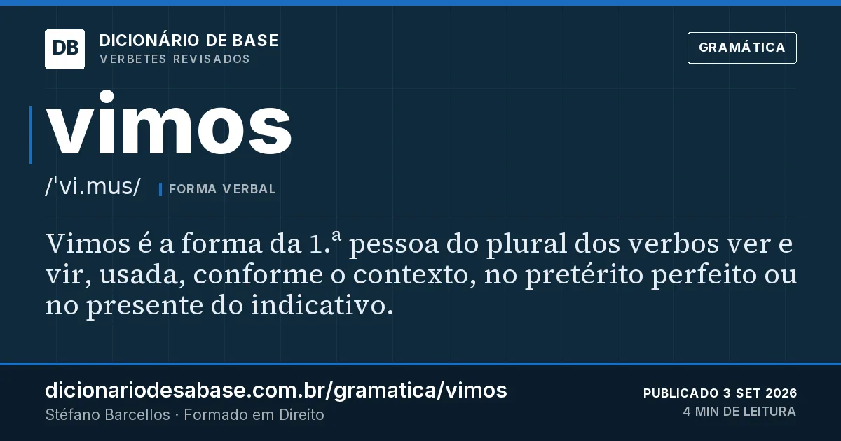 Cartão do verbete vimos: Vimos é a forma da 1.ª pessoa do plural dos verbos ver e vir, usada, conforme o contexto, no pretérito perfeito ou no…