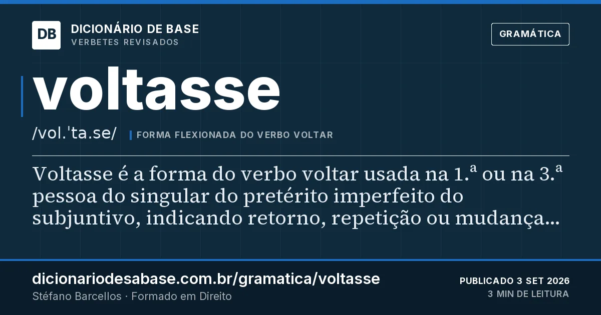 Cartão do verbete voltasse: Voltasse é a forma do verbo voltar usada na 1.ª ou na 3.ª pessoa do singular do pretérito imperfeito do subjuntivo…