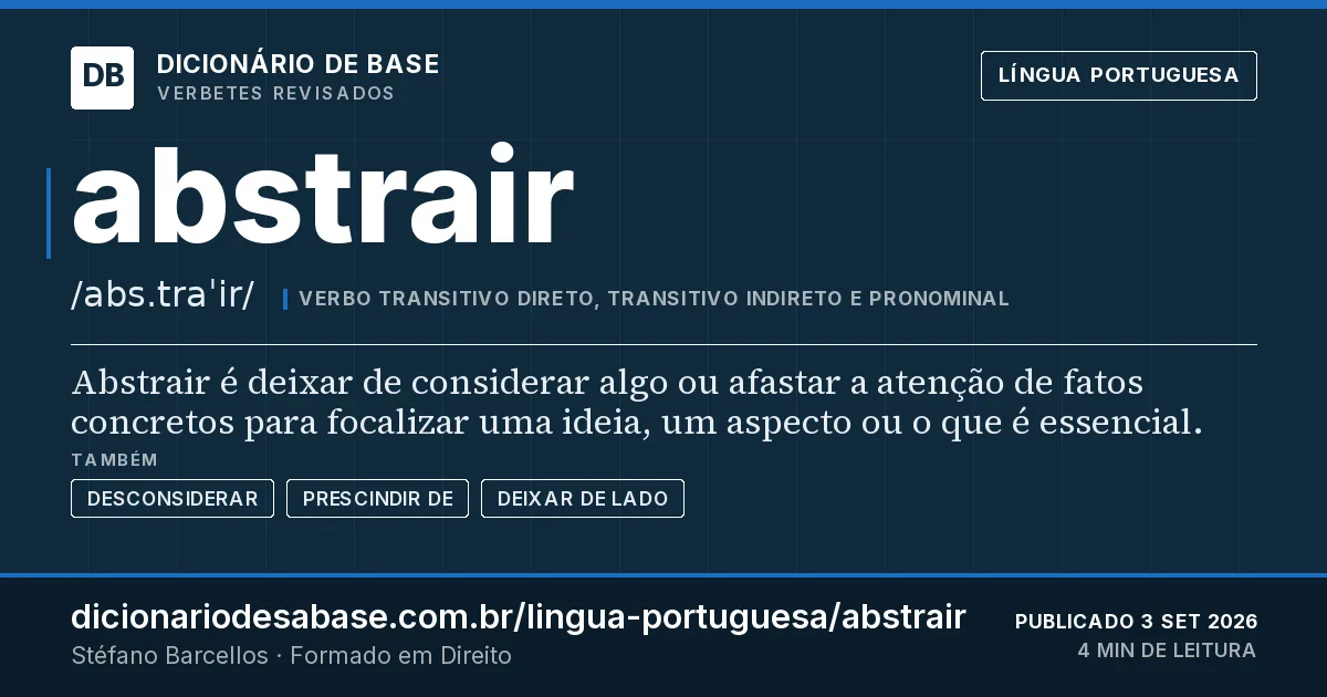 Cartão do verbete abstrair: Abstrair é deixar de considerar algo ou afastar a atenção de fatos concretos para focalizar uma ideia, um aspecto ou o…