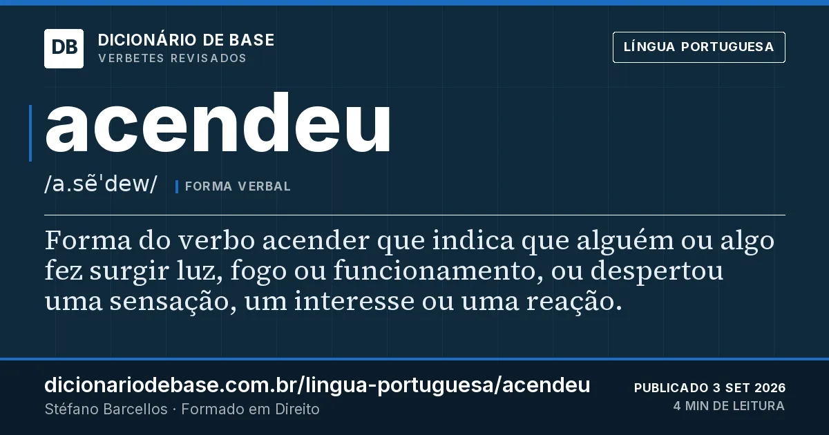 Cartão do verbete acendeu: Forma do verbo acender que indica que alguém ou algo fez surgir luz, fogo ou funcionamento, ou despertou uma sensação…