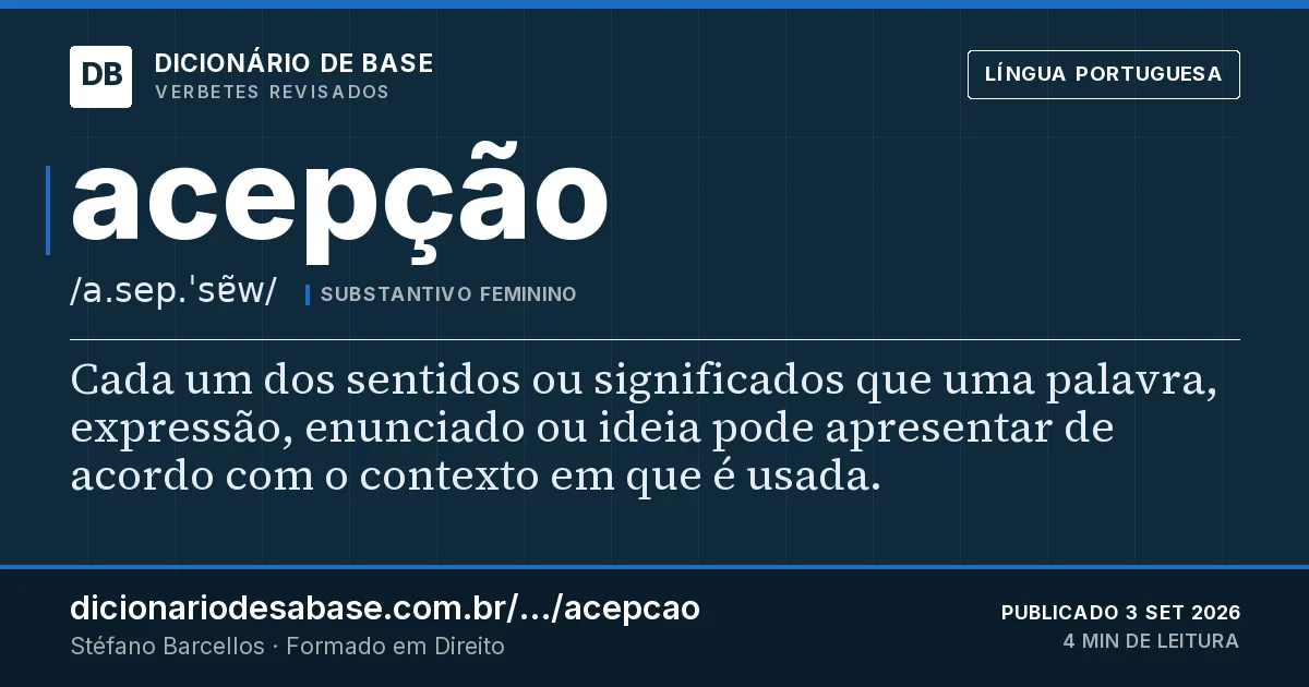 Cartão do verbete acepção: Cada um dos sentidos ou significados que uma palavra, expressão, enunciado ou ideia pode apresentar de acordo com o…