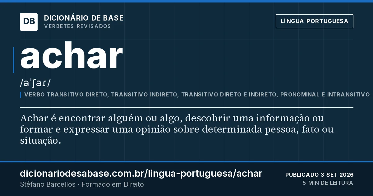 Cartão do verbete achar: Achar é encontrar alguém ou algo, descobrir uma informação ou formar e expressar uma opinião sobre determinada pessoa…