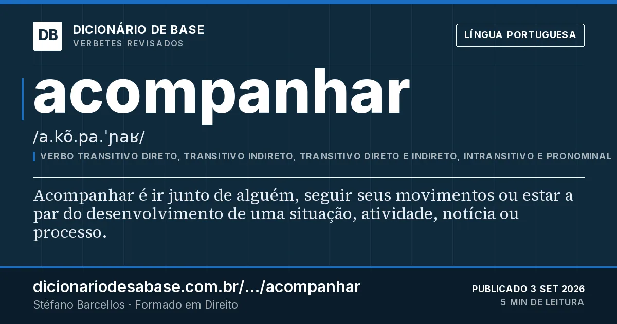 Cartão do verbete acompanhar: Acompanhar é ir junto de alguém, seguir seus movimentos ou estar a par do desenvolvimento de uma situação, atividade…