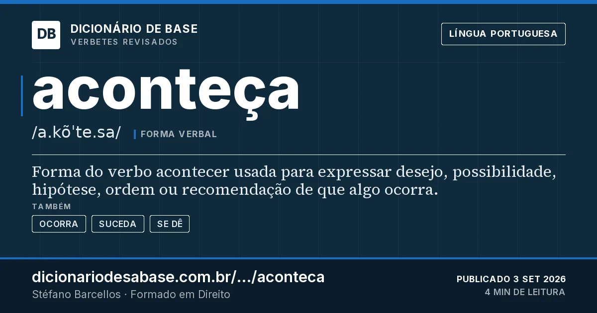 Cartão do verbete aconteça: Forma do verbo acontecer usada para expressar desejo, possibilidade, hipótese, ordem ou recomendação de que algo ocorra.