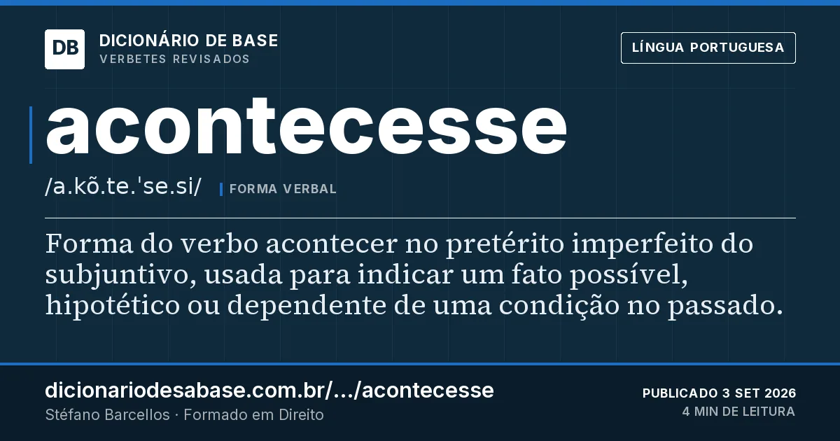 Cartão do verbete acontecesse: Forma do verbo acontecer no pretérito imperfeito do subjuntivo, usada para indicar um fato possível, hipotético ou…