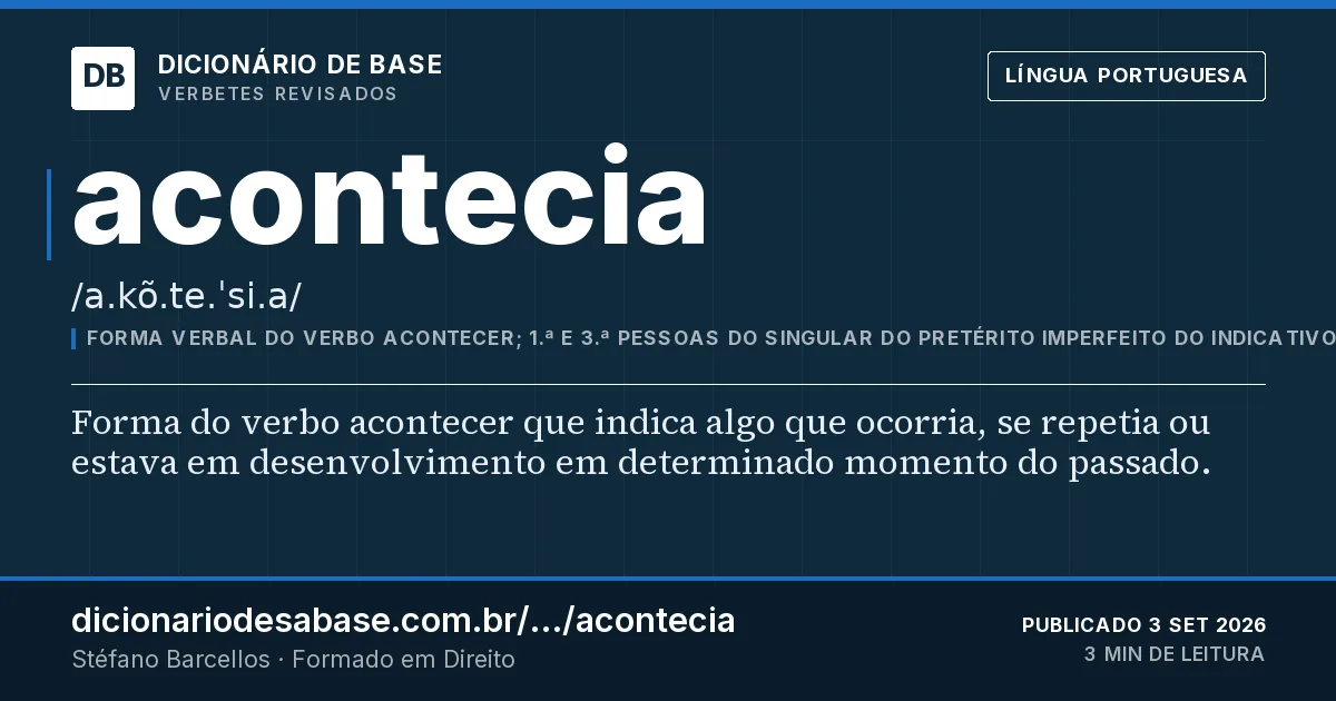 Cartão do verbete acontecia: Forma do verbo acontecer que indica algo que ocorria, se repetia ou estava em desenvolvimento em determinado momento do…