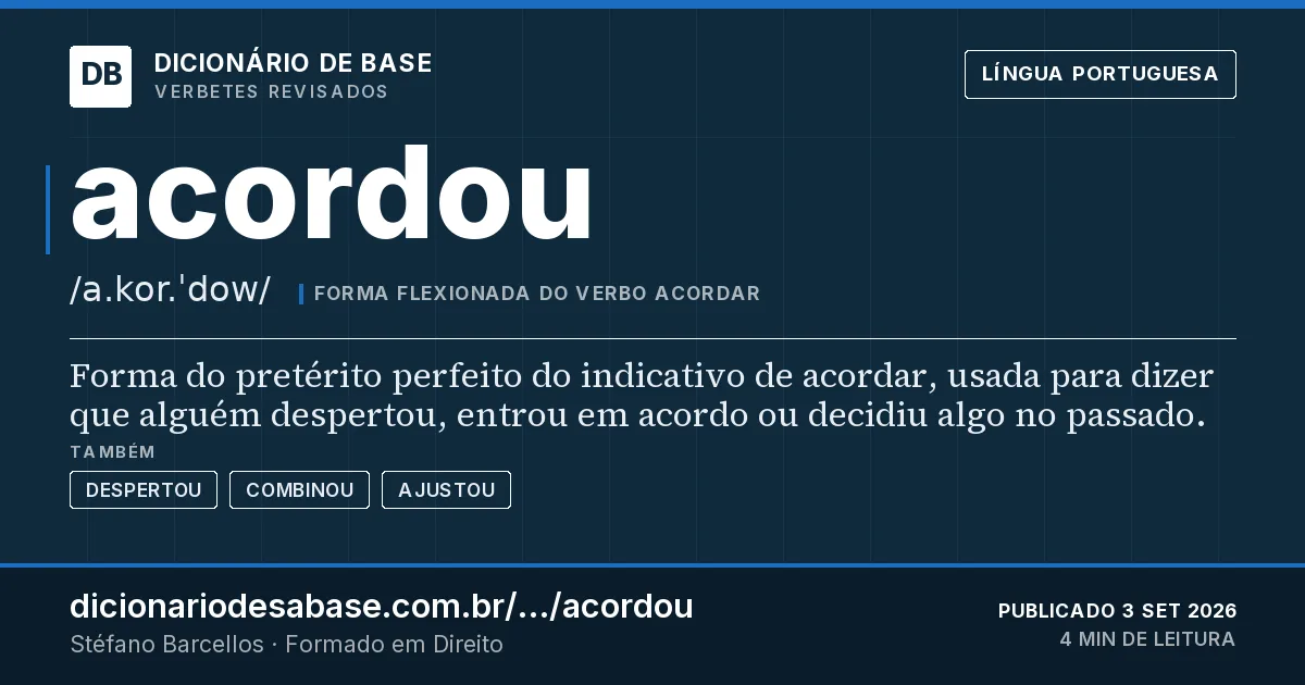 Cartão do verbete acordou: Forma do pretérito perfeito do indicativo de acordar, usada para dizer que alguém despertou, entrou em acordo ou…