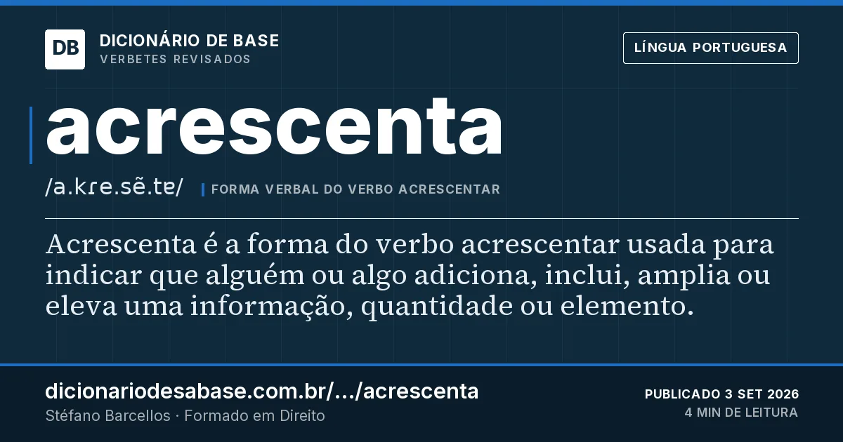 Cartão do verbete acrescenta: Acrescenta é a forma do verbo acrescentar usada para indicar que alguém ou algo adiciona, inclui, amplia ou eleva uma…