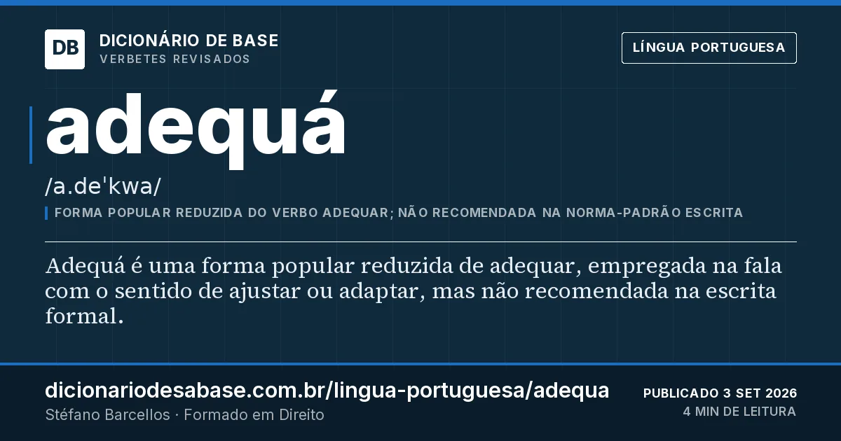 Cartão do verbete adequá: Adequá é uma forma popular reduzida de adequar, empregada na fala com o sentido de ajustar ou adaptar, mas não…