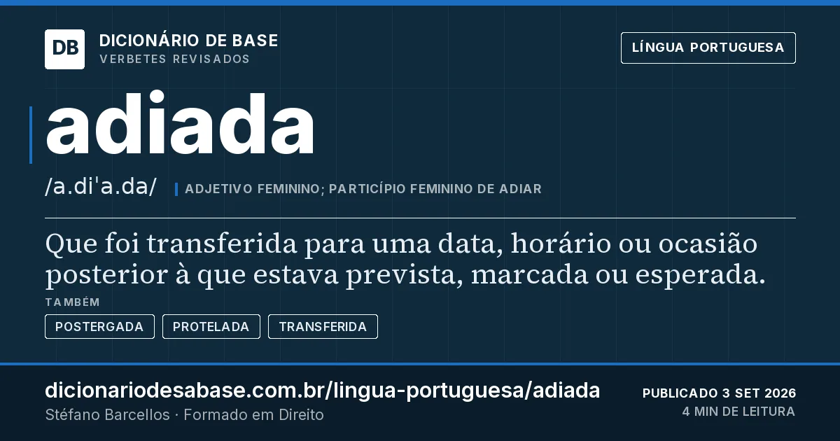 Cartão do verbete adiada: Que foi transferida para uma data, horário ou ocasião posterior à que estava prevista, marcada ou esperada.