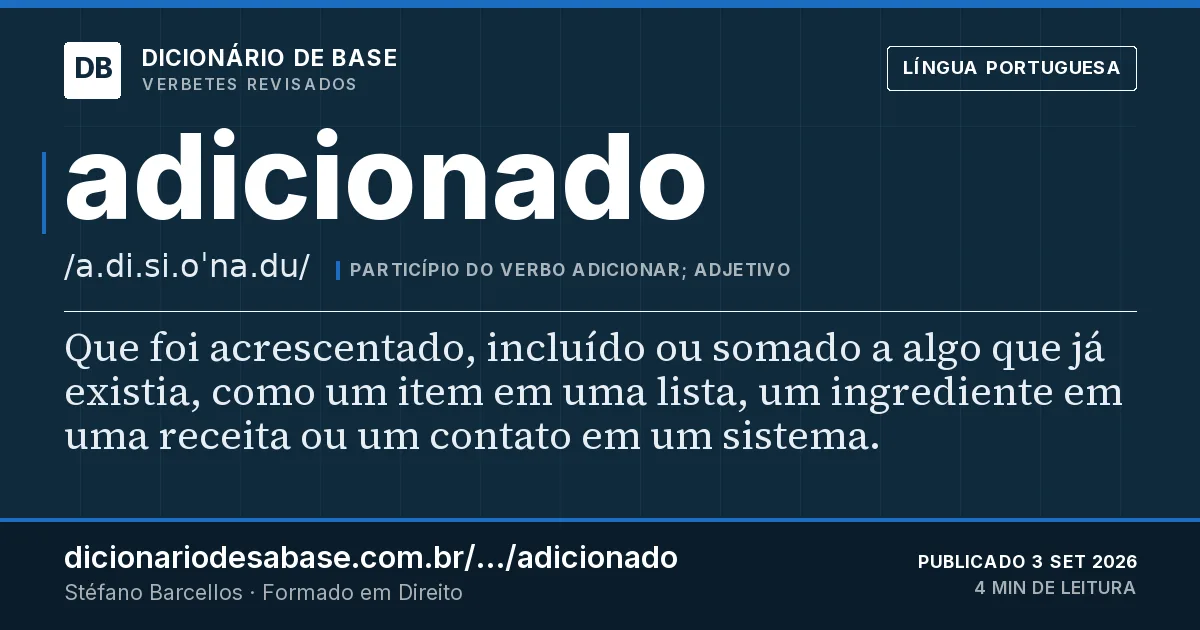 Cartão do verbete adicionado: Que foi acrescentado, incluído ou somado a algo que já existia, como um item em uma lista, um ingrediente em uma…