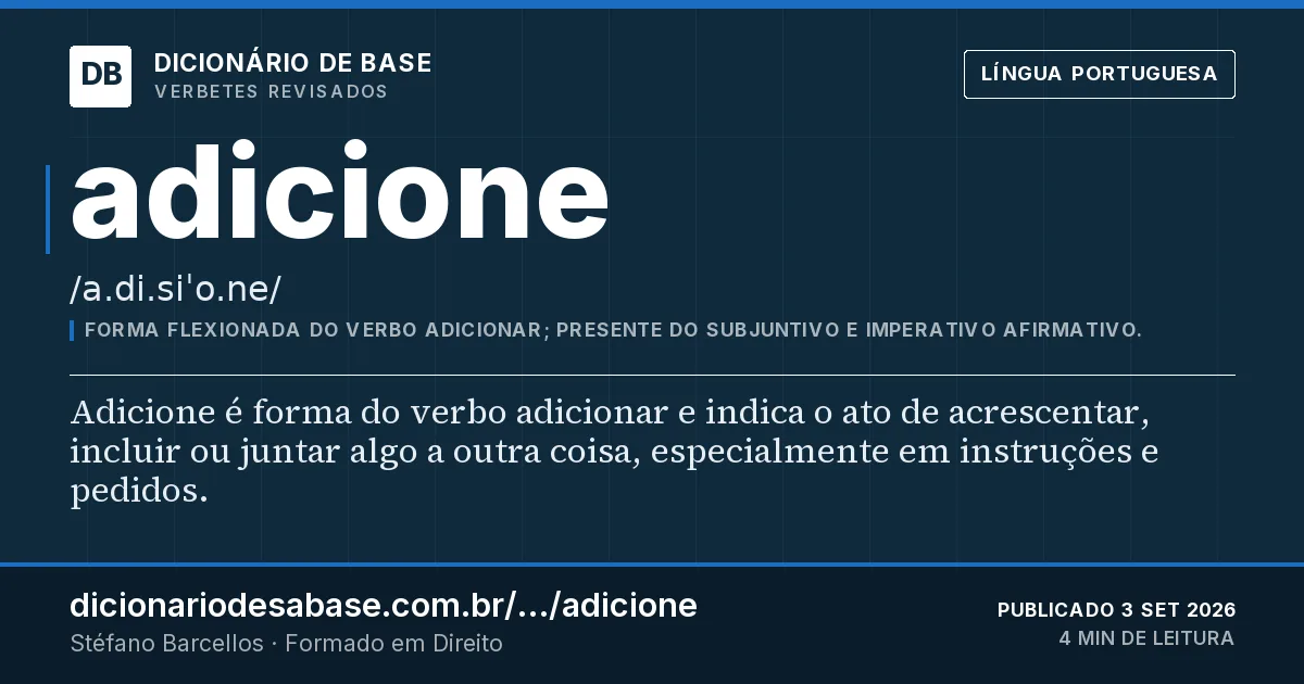 Cartão do verbete adicione: Adicione é forma do verbo adicionar e indica o ato de acrescentar, incluir ou juntar algo a outra coisa, especialmente…
