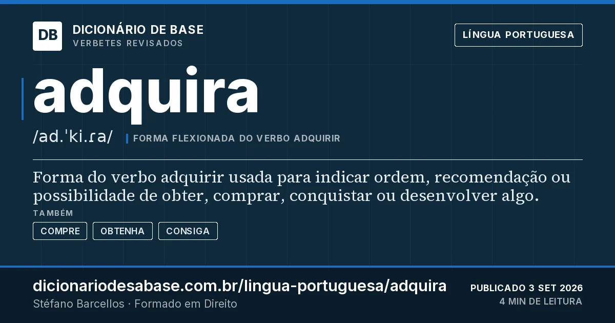 Cartão do verbete adquira: Forma do verbo adquirir usada para indicar ordem, recomendação ou possibilidade de obter, comprar, conquistar ou…