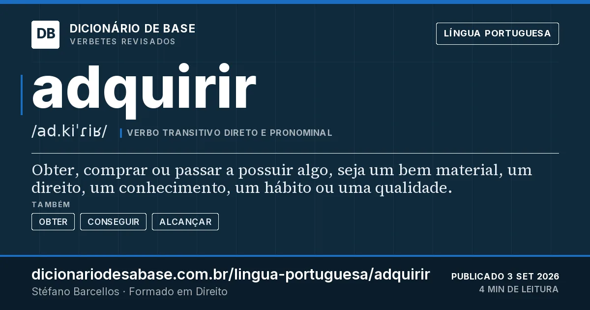 Cartão do verbete adquirir: Obter, comprar ou passar a possuir algo, seja um bem material, um direito, um conhecimento, um hábito ou uma qualidade.