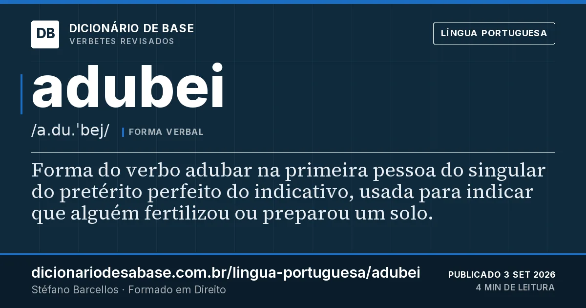 Cartão do verbete adubei: Forma do verbo adubar na primeira pessoa do singular do pretérito perfeito do indicativo, usada para indicar que alguém…
