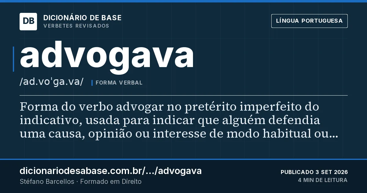 Cartão do verbete advogava: Forma do verbo advogar no pretérito imperfeito do indicativo, usada para indicar que alguém defendia uma causa, opinião…