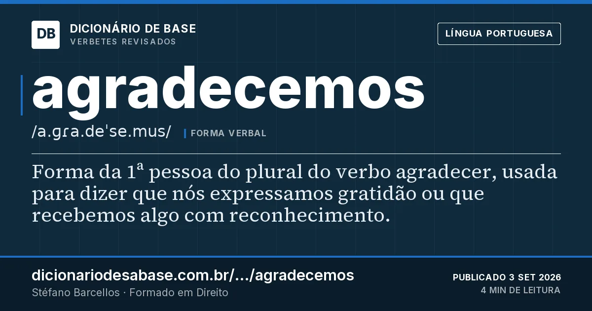 Cartão do verbete agradecemos: Forma da 1ª pessoa do plural do verbo agradecer, usada para dizer que nós expressamos gratidão ou que recebemos algo…