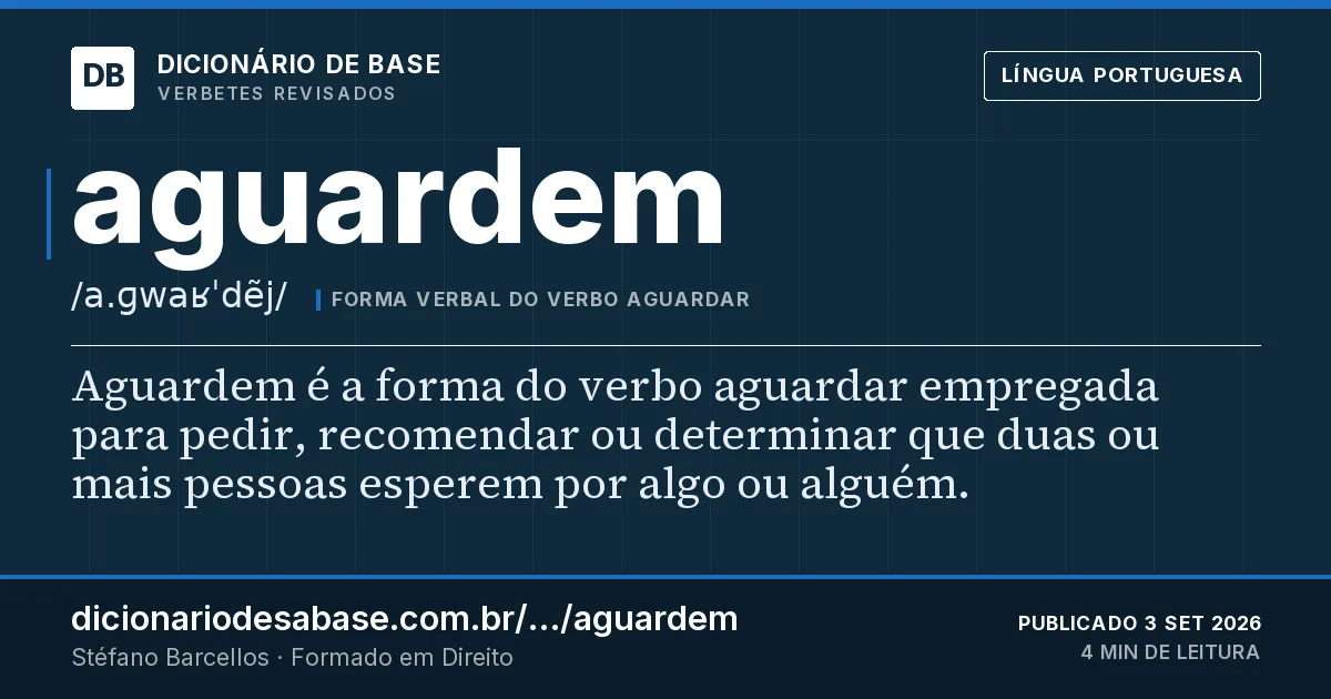 Cartão do verbete aguardem: Aguardem é a forma do verbo aguardar empregada para pedir, recomendar ou determinar que duas ou mais pessoas esperem…