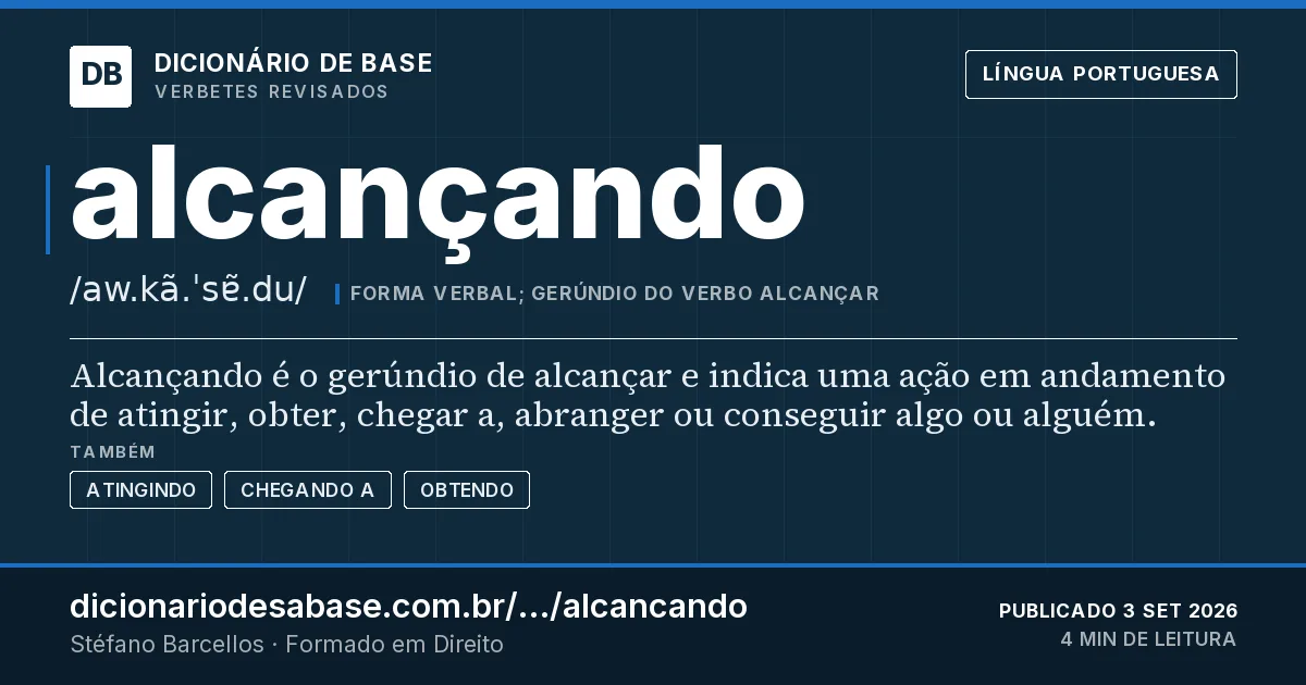 Cartão do verbete alcançando: Alcançando é o gerúndio de alcançar e indica uma ação em andamento de atingir, obter, chegar a, abranger ou conseguir…