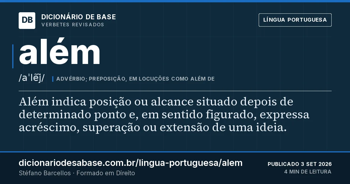Cartão do verbete além: Além indica posição ou alcance situado depois de determinado ponto e, em sentido figurado, expressa acréscimo…