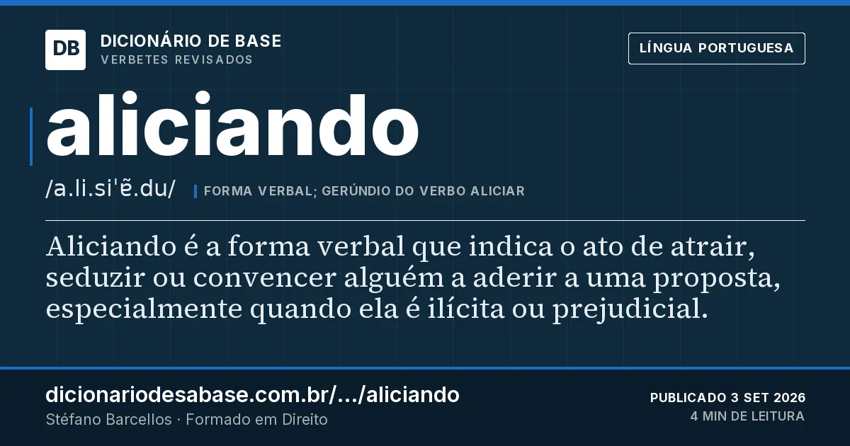 Cartão do verbete aliciando: Aliciando é a forma verbal que indica o ato de atrair, seduzir ou convencer alguém a aderir a uma proposta…