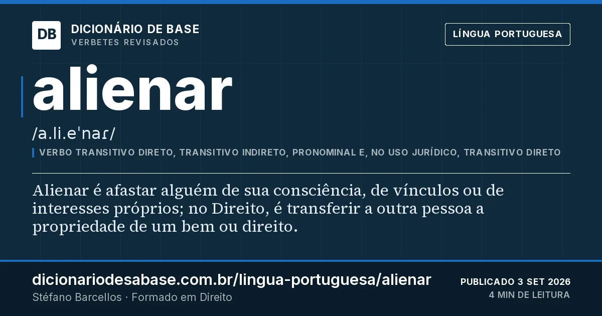 Cartão do verbete alienar: Alienar é afastar alguém de sua consciência, de vínculos ou de interesses próprios; no Direito, é transferir a outra…