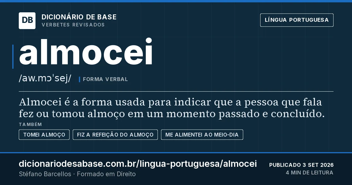 Cartão do verbete almocei: Almocei é a forma usada para indicar que a pessoa que fala fez ou tomou almoço em um momento passado e concluído.