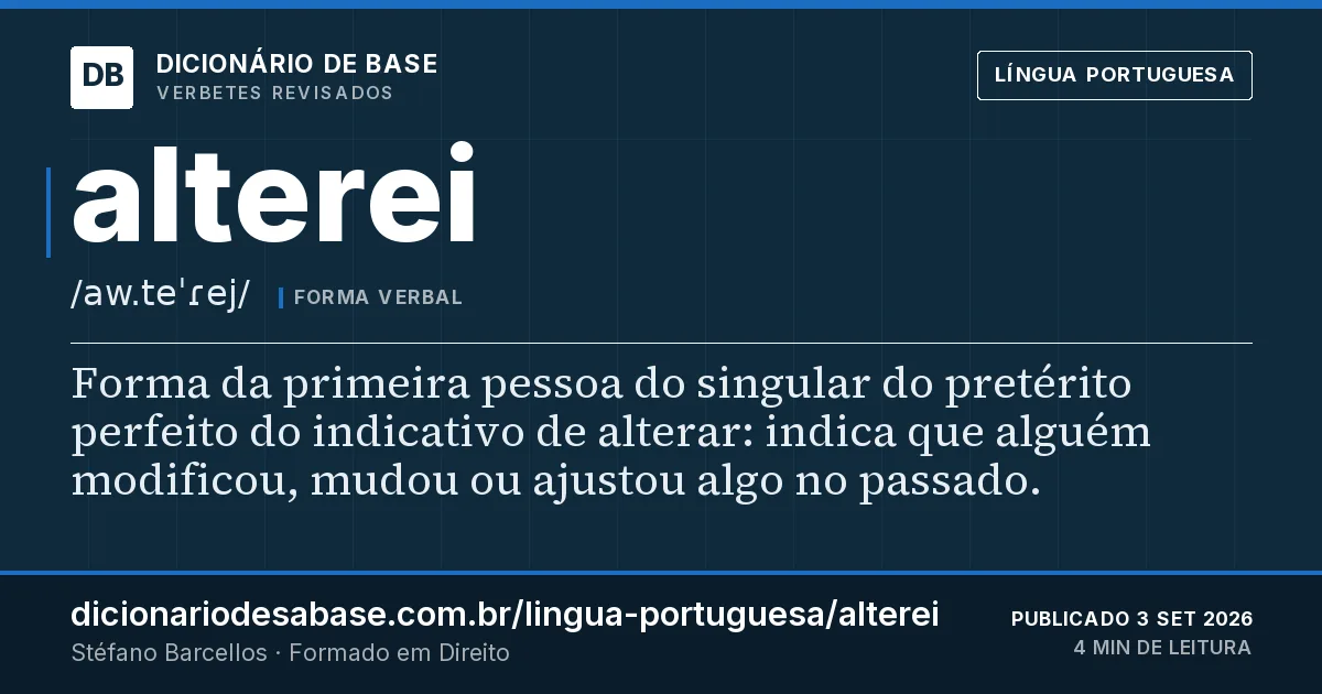 Cartão do verbete alterei: Forma da primeira pessoa do singular do pretérito perfeito do indicativo de alterar: indica que alguém modificou, mudou…
