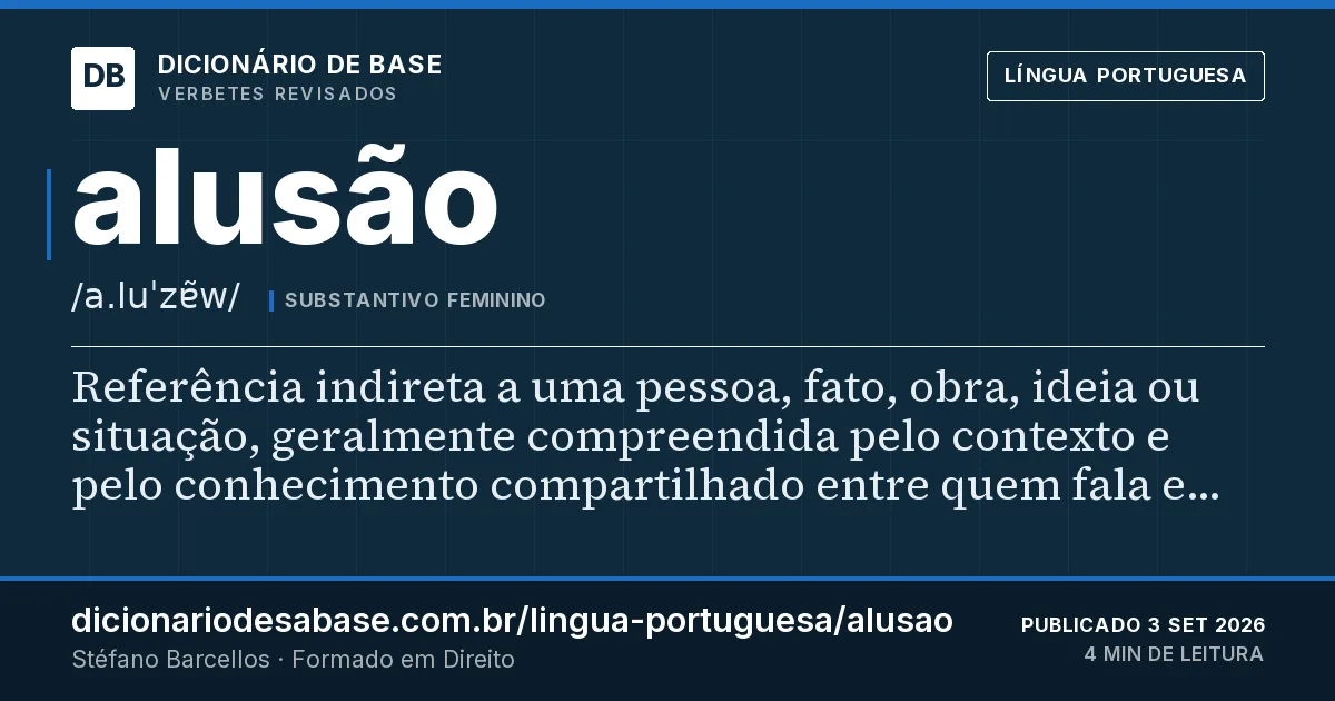 Cartão do verbete alusão: Referência indireta a uma pessoa, fato, obra, ideia ou situação, geralmente compreendida pelo contexto e pelo…