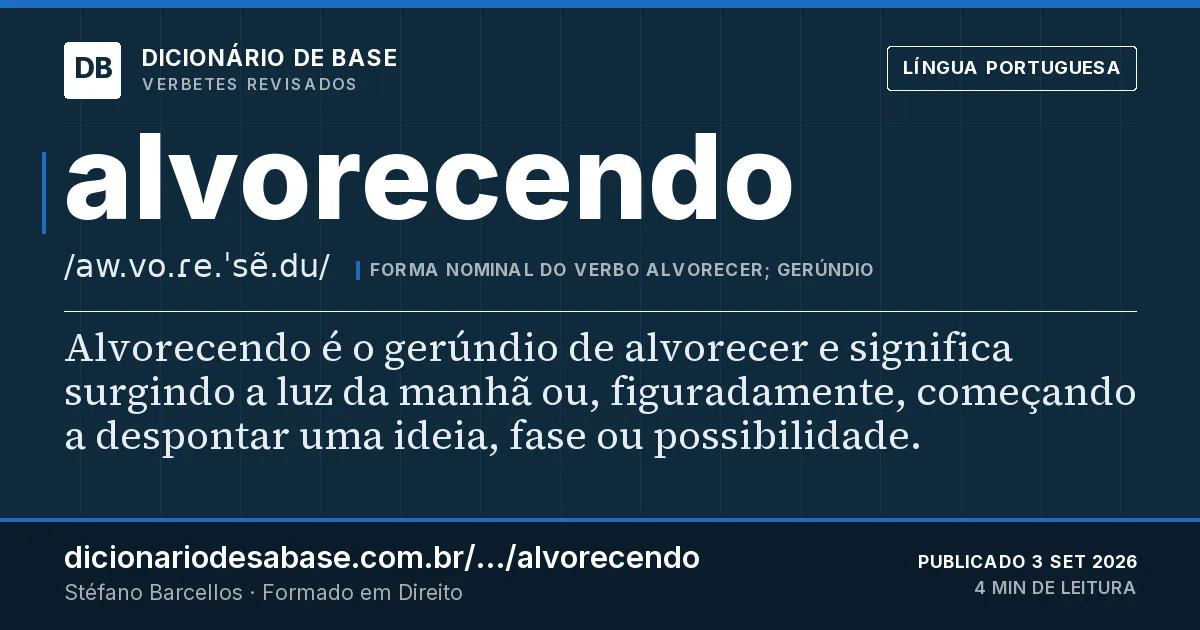 Cartão do verbete alvorecendo: Alvorecendo é o gerúndio de alvorecer e significa surgindo a luz da manhã ou, figuradamente, começando a despontar uma…