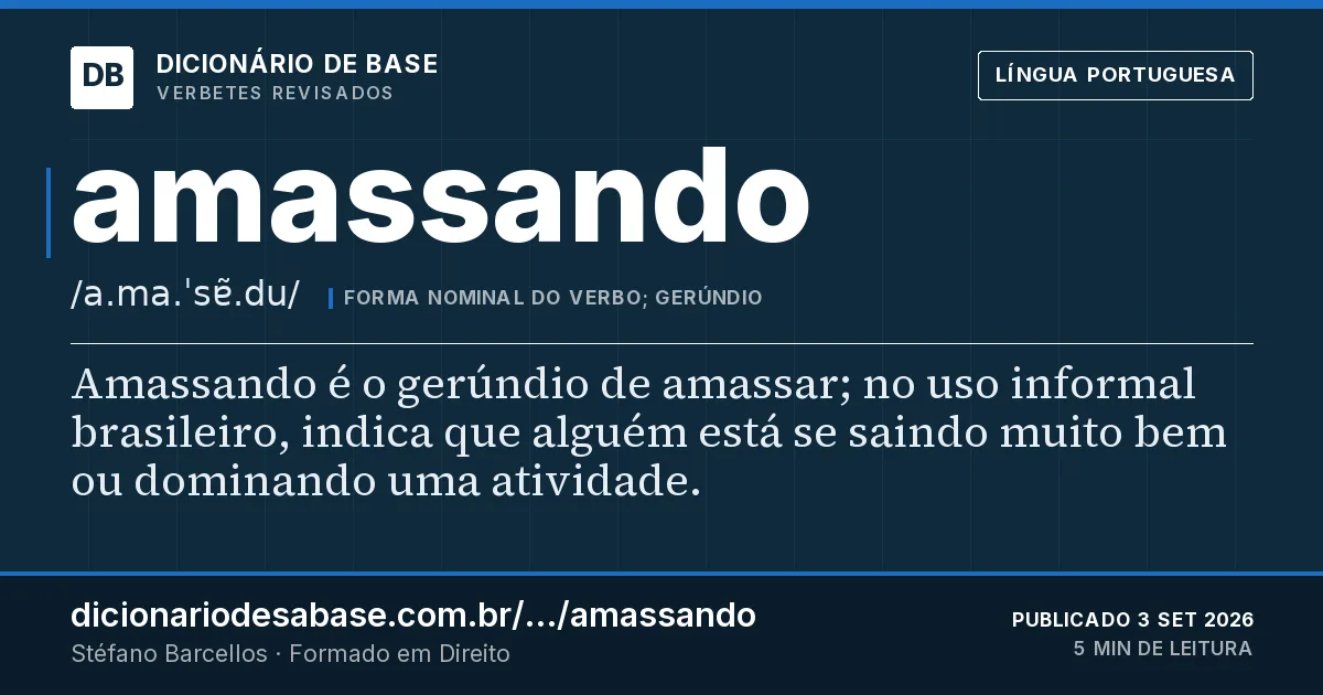 Cartão do verbete amassando: Amassando é o gerúndio de amassar; no uso informal brasileiro, indica que alguém está se saindo muito bem ou dominando…