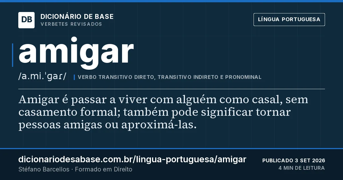 Cartão do verbete amigar: Amigar é passar a viver com alguém como casal, sem casamento formal; também pode significar tornar pessoas amigas ou…