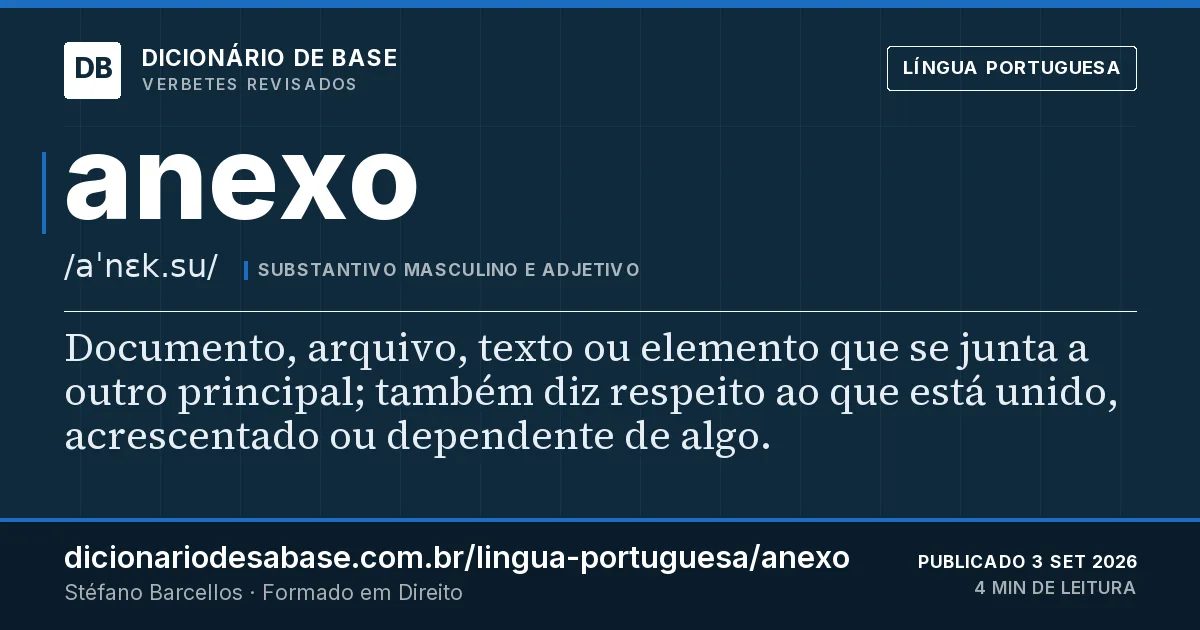 Cartão do verbete anexo: Documento, arquivo, texto ou elemento que se junta a outro principal; também diz respeito ao que está unido…