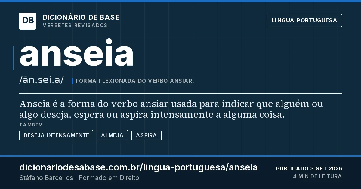 Cartão do verbete anseia: Anseia é a forma do verbo ansiar usada para indicar que alguém ou algo deseja, espera ou aspira intensamente a alguma…