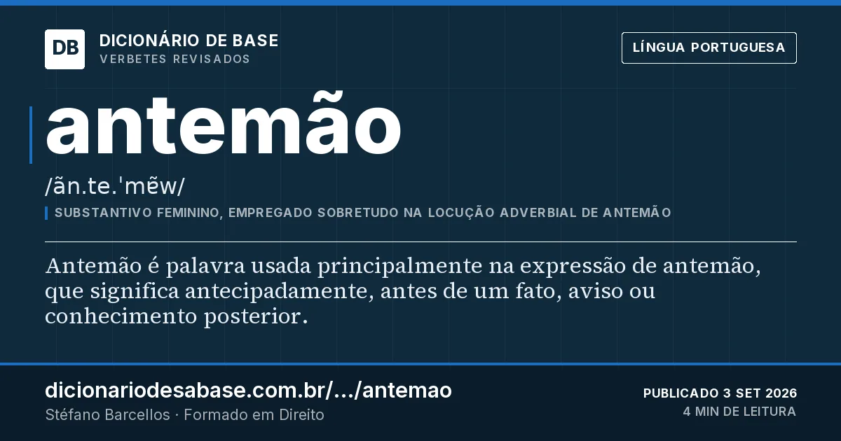 Cartão do verbete antemão: Antemão é palavra usada principalmente na expressão de antemão, que significa antecipadamente, antes de um fato, aviso…