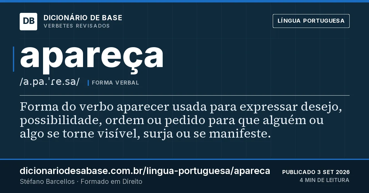 Cartão do verbete apareça: Forma do verbo aparecer usada para expressar desejo, possibilidade, ordem ou pedido para que alguém ou algo se torne…